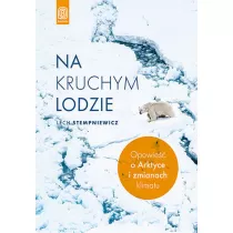 Na kruchym lodzie. Opowie�� o Arktyce i zmianach klimatu