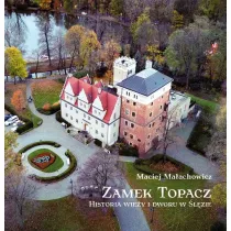 Zamek Topacz. Historia wie�y i dworu w �l�zie