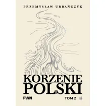 Korzenie Polski. Tom 2