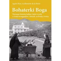 Bohaterki Boga. Nieznane historie kobiet, kt�re wysz�y z cienia kru�gank�w i dotar�y na kra�ce �wiata