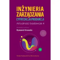 In�ynieria zarz�dzania. Cyfryzacja produkcji. Aktualno�ci badawcze. Tom 4