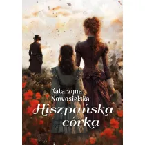 Hiszpa�ska c�rka. Hiszpa�ska Trylogia. Tom 3