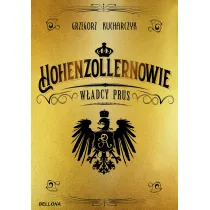 Hohenzollernowie. W�adcy Prus