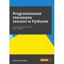 Programowanie sterowane testami w Pythonie. Jak tworzy� skalowalne zestawy test�w i aplikacji