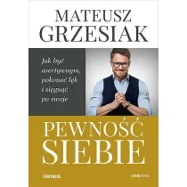 Pewno�� siebie. Jak by� asertywnym, pokona� l�k i si�gn�� po swoje