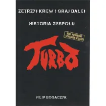 Zetrzyj krew i graj dalej. Historia zespo�u Turbo