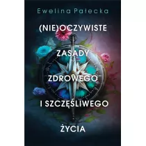 (Nie)oczywiste zasady zdrowego i szczliwego ycia