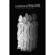 Za�piewki poranne. Wiersze ostatnie