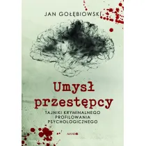 Umys� przest�pcy. Tajniki kryminalnego profilowania psychologicznego