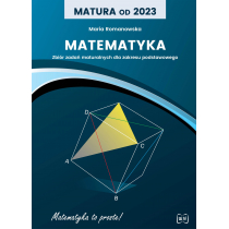 Matura od 2023. Matematyka. Zbiór zadań maturalnych dla zakresu podstawowego