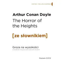 The Horror of the Heights. Groza na wysoko�ci z podr�cznym s�ownikiem angielsko-polskim. Poziom C1/C2