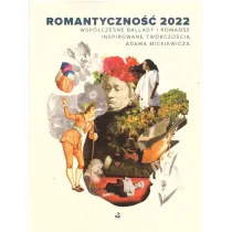 Romantyczno�� 2022. Wsp�czesne ballady i romanse inspirowane tw�rczo�ci� Adama Mickiewicza