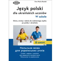 J�zyk polski dla ukrai�skich uczni�w. W szkole.  S�owa , zwroty i zdania do codziennego u�ytku po polsku i ukrai�sku