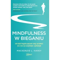 Mindfulness w bieganiu. Jak dzi�ki bieganiu poprawi� swoj� sprawno�� oraz sta� si� szcz�liwym i spe�nionym