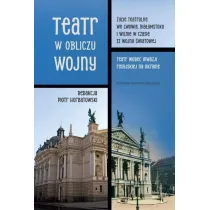 Teatr w obliczu wojny. �ycie teatralne we Lwowie, Bia�ymstoku i Wilnie w czasie II wojny �wiatowej. Teatr wobec inwazji rosyjskiej na Ukrain�