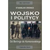Wojsko i politycy. Od Berlinga do Komorowskiego