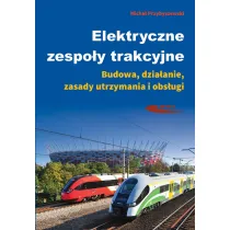 Elektryczne zespo�y trakcyjne. Budowa, dzia�anie, zasady utrzymania i obs�ugi