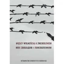 Mi�dzy wolno�ci� a zniewoleniem