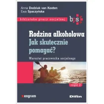 Rodzina alkoholowa. Cz�� 2. Jak skutecznie pomaga�? Warsztat pracownika socjalnego