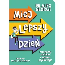 Miej lepszy dzie. Pozytywny poradnik o zdrowiu psychicznym