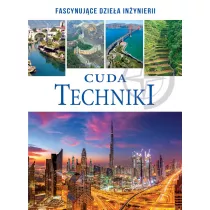 Cuda techniki. Fascynujce dziea inynierii