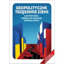 Geopolityczne trz�sienie ziemi. Jak rosyjska agresja na Ukrain� zmieni�a �wiat