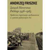 Zwi�zek harcerstwa polskiego 1956-1963 spo�eczna organizacja wychowawcza w systemie politycznym PRL