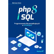 PHP 8 i SQL. Programowanie dla pocz�tkuj�cych w 43 lekcjach