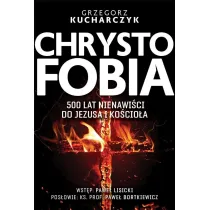 Chrystofobia. 500 lat nienawi�ci do Jezusa i Ko�cio�a