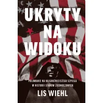 Ukryty na widoku. Polowanie na najgro�niejszego szpiega w historii Stan�w Zjednoczonych
