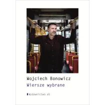 Wiersze wybrane Wojciech Bonowicz