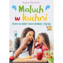 Maluch w kuchni. Przepisy na zdrowe i wesoe gotowanie z dzieckiem