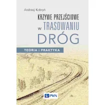 Krzywe przej�ciowe w trasowaniu dr�g. Teoria i praktyka