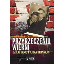 Przyrzeczeniu wierni. Dzieje Janki i Jurka Bili�skich