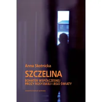 Szczelina. Bohater wsp�czesnej prozy rosyjskiej i jego �wiaty. Wybitni Pisarze Wsp�czesnej Literatury Rosyjskiej