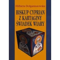 Biskup Cyprian z Kartaginy. �wiadek wiary