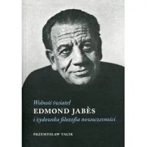Wolno�� �wiate�. Edmond Jabes i �ydowska filozofia nowoczesno�ci