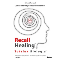 Recall Healing. Totalna Biologia. Uzdrawianie przez wiadomo. Biologiczne i emocjonalne znaczenie