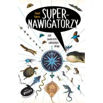 Supernawigatorzy. Jak zwierz�ta odnajduj� drog�