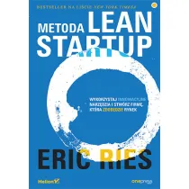 Metoda Lean Startup. Wykorzystaj innowacyjne narz�dzia i stw�rz firm�, kt�ra zdob�dzie rynek