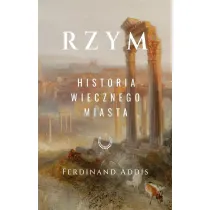 Rzym. Historia wiecznego miasta