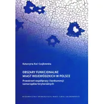 Obszary funkcjonalne miast wojew�dzkich w Polsce Przestrze� wsp�pracy i konkurencji samorz�d�w ter