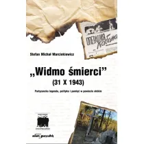 Widmo �mierci (31 X 1943). Partyzancka legenda, polityka i pami�� w powiecie e�ckim