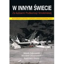 W innym �wiecie. Za kulisami Podkomisji Smole�skiej