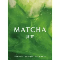 Matcha. Kuchnia, energia, harmonia