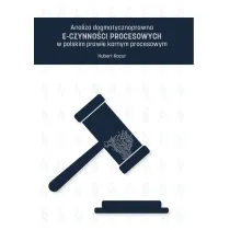 Analiza dogmatycznoprawna e-czynno�ci procesowych w polskim prawie karnym procesowym