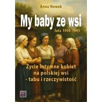 My baby ze wsi. Lata 1900-1945 �ycie intymne kobiet na polskiej wsi - tabu i rzeczywisto��