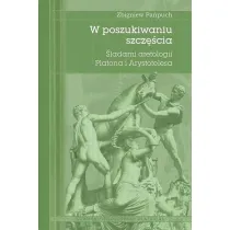 W poszukiwaniu szcz�cia. �ladami aretologii Platona i Arystotelesa
