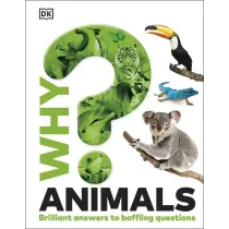 Why? Animals. Brilliant Answers to Baffling Questions