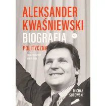 Aleksander Kwa�niewski. Biografia polityczna tom 1 1954-1995